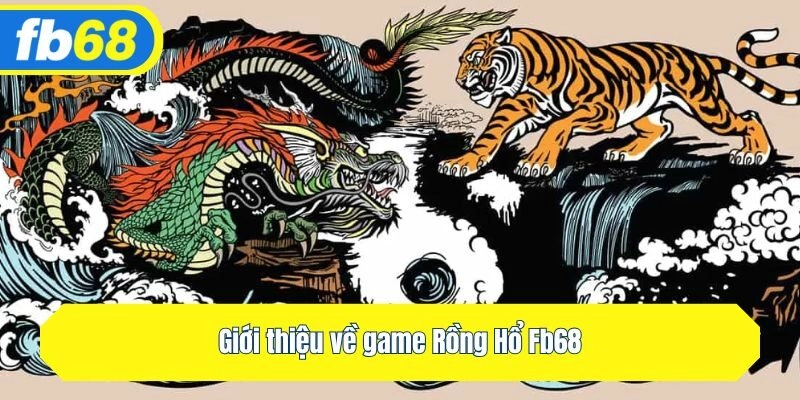 Giới thiệu về game Rồng Hổ Fb68