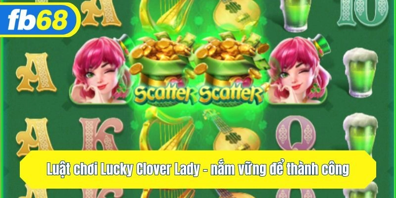 Luật chơi Lucky Clover Lady - nắm vững để thành công