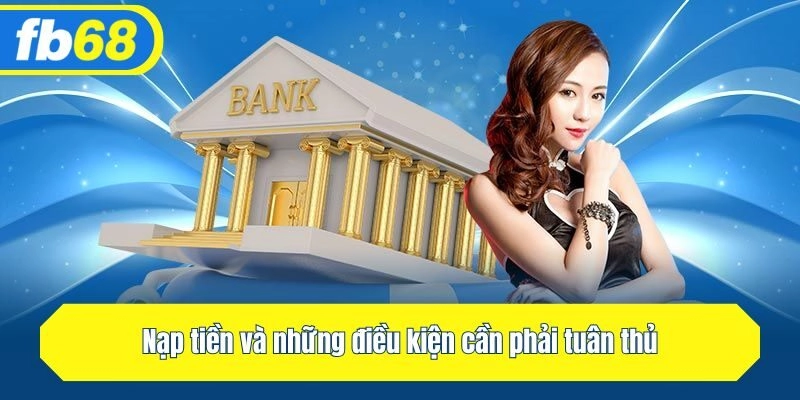Nạp tiền và những điều kiện cần phải tuân thủ