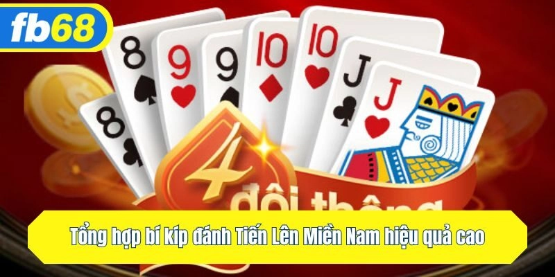 Tổng hợp bí kíp đánh Tiến Lên Miền Nam hiệu quả cao