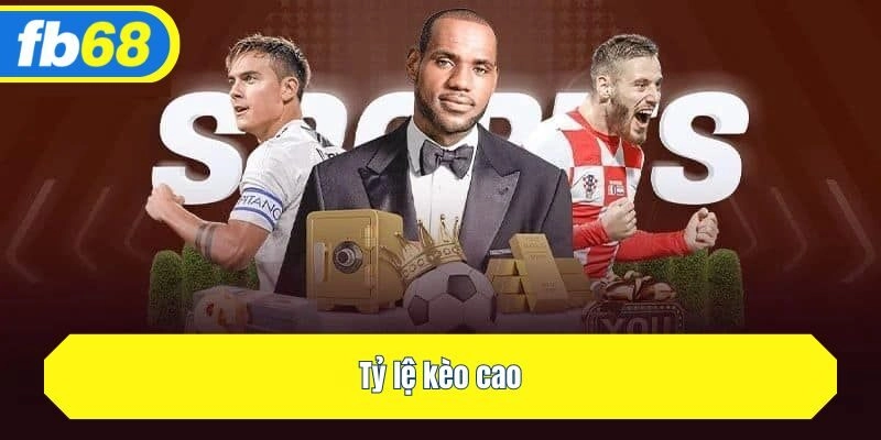 Tỷ lệ kèo cao